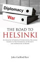 The Road to Helsinki An Analysis of European International Relations Leading to the Conference on Security and Cooperation in Europe【電子書籍】 John Guilford Kerr