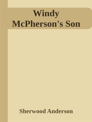 Windy McPherson's Son【電子書籍】[ Sherwood Anderson ]