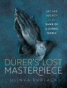 D?rer's Lost Masterpiece Art and Society at the Dawn of a Global World【電子書籍】[ Pr...