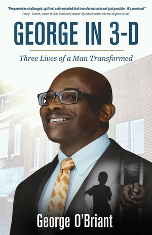George in 3-D Three Lives of a Man Transformed【電子書籍】[ George O'Briant ]