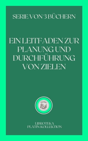 EIN LEITFADEN ZUR PLANUNG UND DURCHFÜHRUNG VON ZIELEN