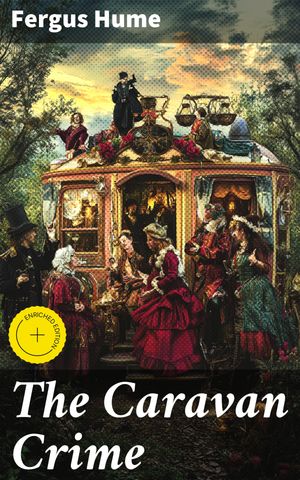 The Caravan Crime Enriched edition. Murder and Intrigue in a 19th-Century Caravan【電子書籍】[ F..
