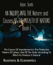 AN INQUIRY INTO THE Nature and Causes OF THE WEALTH OF NATIONS Book 1 The Causes...