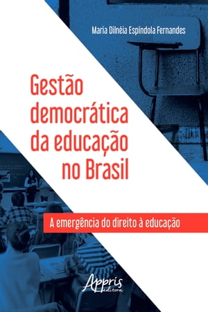 Gest?o Democr?tica da Educa??o no Brasil: A Emerg?ncia do Direito ? Educa??o【電子書籍】[ Maria Diln?ia Esp?ndola Fernandes ]