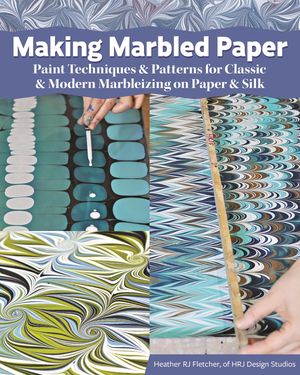 Making Marbled Paper Modern Marbleizing Techniques and Patterns【電子書籍】[ Heather RJ Fletcher ]