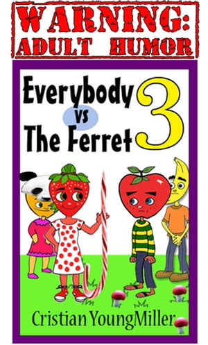 Everybody vs The Ferret 3: If You Touch It, It Will Come【電子書籍】[ Cristian YoungMiller ]