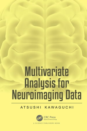 Multivariate Analysis for Neuroimaging Data【電子書籍】 Atsushi Kawaguchi