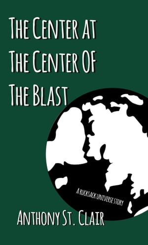 ŷKoboŻҽҥȥ㤨The Center at the Center of The Blast A Rucksack Universe StoryŻҽҡ[ Anthony St. Clair ]פβǤʤ100ߤˤʤޤ