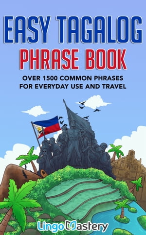 Easy Tagalog Phrase Book Over 1500 Common Phrases For Everyday Use And Travel【電子書籍】[ Lingo Mastery ]