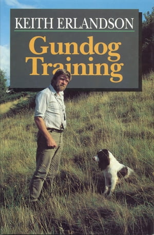 GUNDOG TRAINING【電子書籍】[ KEITH ERLANDSON ]