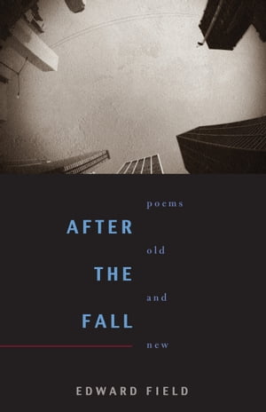 After the Fall Poems Old and New【電子書籍】[ Edward Field ]