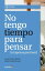 No tengo tiempo para pensar (ni apenas para leer)Żҽҡ[ Josep Mu?oz Red?n ]