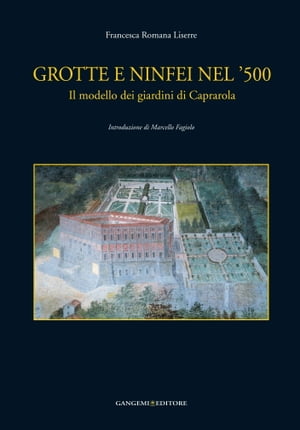 Grotte e ninfei nel '500 Introduzione di Marcello Fagiolo【電子書籍】[ Francesca Romana Liserre ]