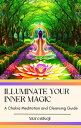Illuminate Your Inner Magic A Chakra Meditation and Cleansing GuideydqЁz[ Keji Mathis ]