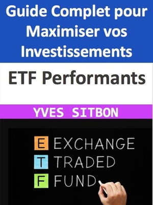 ETF Performants : Guide Complet pour Maximiser vos Investissements