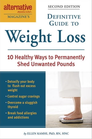 Alternative Medicine Magazine's Definitive Guide to Weight Loss 10 Healthy Ways to Permanently Shed Unwanted Pounds