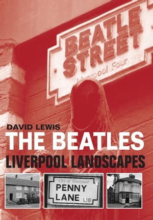 The Beatles - Liverpool Landscapes【電子書籍】[ David Lewis ]
