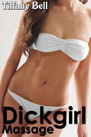 Dickgirl Massage【電子書籍】[ Tiffany Bell ]