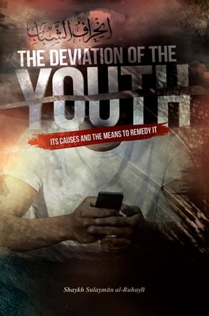 The Deviation of the Youth Its Causes and the Means to Remedy It