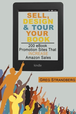 Sell, Design & Tour Your Book: 200 eBook Promotion Sites That Increase Amazon Sales