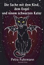 Die Sache mit dem Kind, dem Engel und einem schwarzen Kater【電子書籍】[ Petra Fuhrmann ]