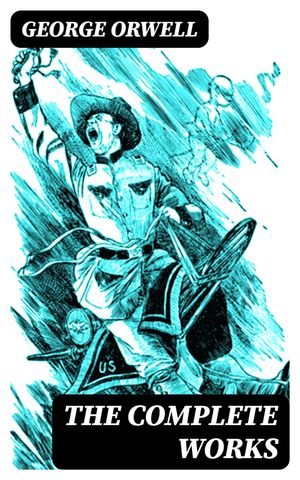 The Complete Works【電子書籍】[ George Orwell ]
