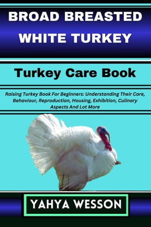 BROAD BREASTED WHITE TURKEY Turkey Care Book