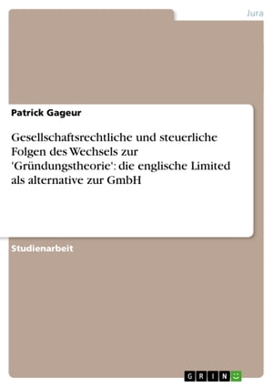 Gesellschaftsrechtliche und steuerliche Folgen des Wechsels zur 'Gr?ndungstheorie': die englische Limited als alternative zur GmbHŻҽҡ[ Patrick Gage...