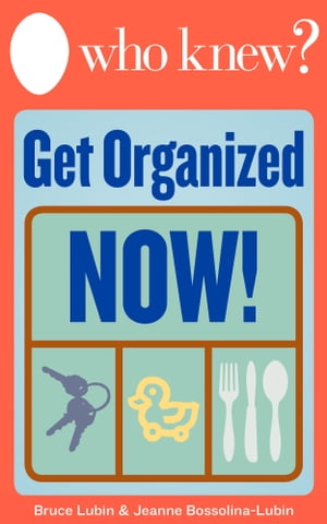 Who Knew? Get Organized Now!