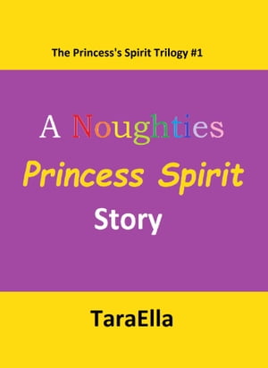 The Princess's Spirit Trilogy #1: A Noughties Princess Spirit Story