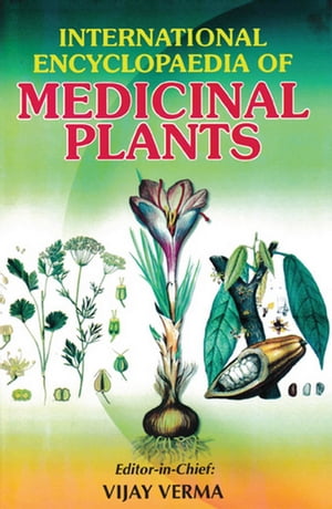 International Encyclopaedia of Medicinal Plants (Herbal Medicinal Plants)【電子書籍】[ Vijay Verma ]