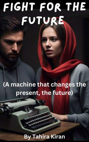 Fight for the Future (A machine that changes the present, the future)【電子書籍】[ Tah...