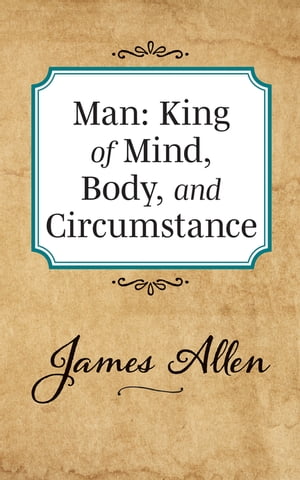 Man: King of Mind Body and CircumstanceŻҽҡ[ James Allen ]