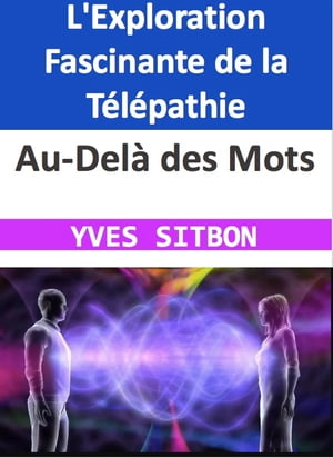 Au-Delà des Mots : L'Exploration Fascinante de la Télépathie