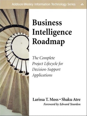 Business Intelligence Roadmap: The Complete Project Lifecycle for Decision-Support Applications
