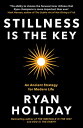 Stillness is the Key An Ancient Strategy for Modern Life【電子書籍】[ Ryan Holiday ]