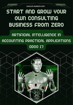 Start And Grow Your Own ‎Consulting Business From Zero: ‎Artificial Intelligence in ‎Accounting Practical ‎Applications Odoo 17‎