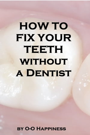 How to Fix Your Teeth Without a Dentist【電子