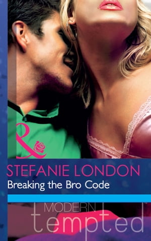 Breaking the Bro Code (Mills & Boon Modern Tempted)【電子書籍】[ Stefanie London ]