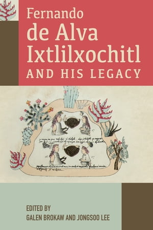 Fernando de Alva Ixtlilxochitl and His Legacy