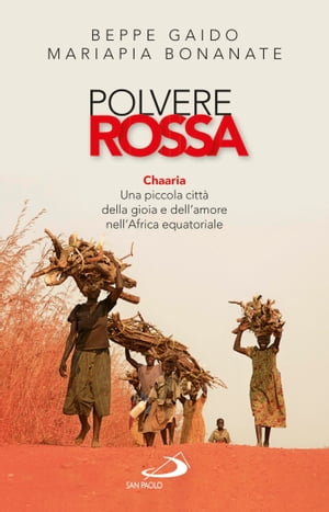 Polvere rossa. Chaaria. Una piccola città della gioia e dell’amore nell’Africa equatoriale