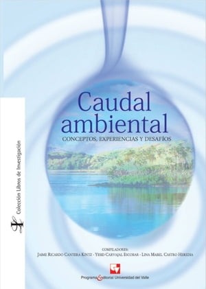 Caudal ambiental Conceptos, experiencias y desaf?os