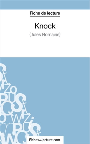 Knock - Jules Romains (Fiche de lecture) Analyse compl?te de l'oeuvre