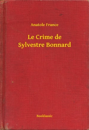 Le Crime de Sylvestre Bonnard【電子書籍】[