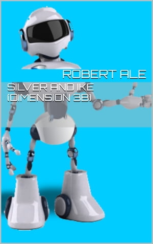 Silver and Ike (Dimension 3B)【電子書籍】[ Robert Ale ]