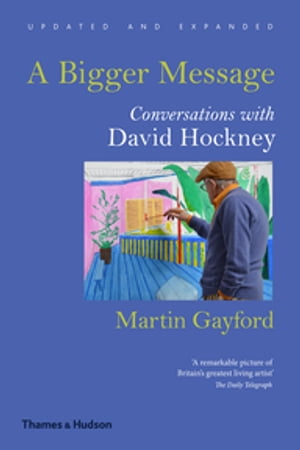 A Bigger Message Conversations with David Hockney【電子書籍】 Martin Gayford