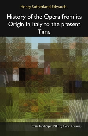 History of the Opera from its Origin in Italy to the present Time【電子書籍】[ Henry S...