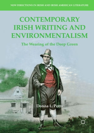 Contemporary Irish Writing and Environmentalism The Wearing of the Deep GreenŻҽҡ[ Donna L. Potts ]