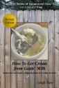 How To Get Cream From Goats' Milk: Make Your Own