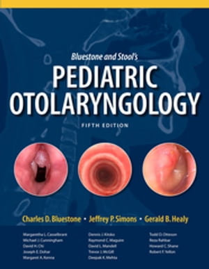 Bluestone and Stool's Pediatric Otolaryngology, 5e